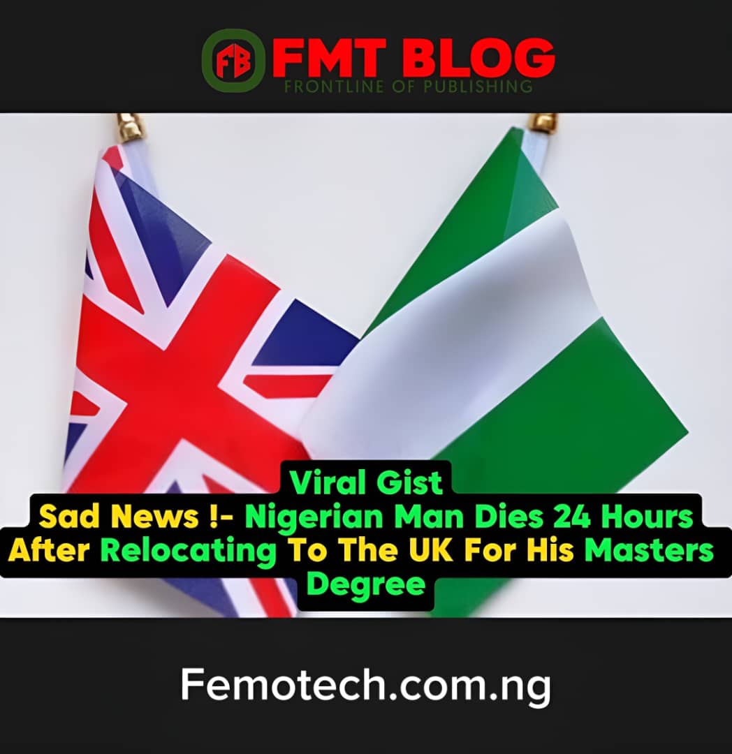 Nigerian Man Dies 24 Hours After Relocating To The UK For His Masters Degree