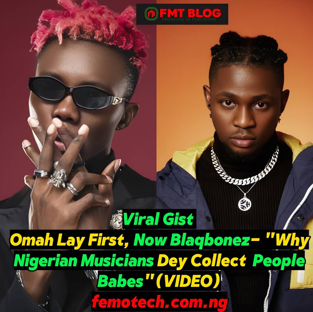 Blaqbonez, Omah Lay Why Nigerian Musicians Dey Collect People Babes