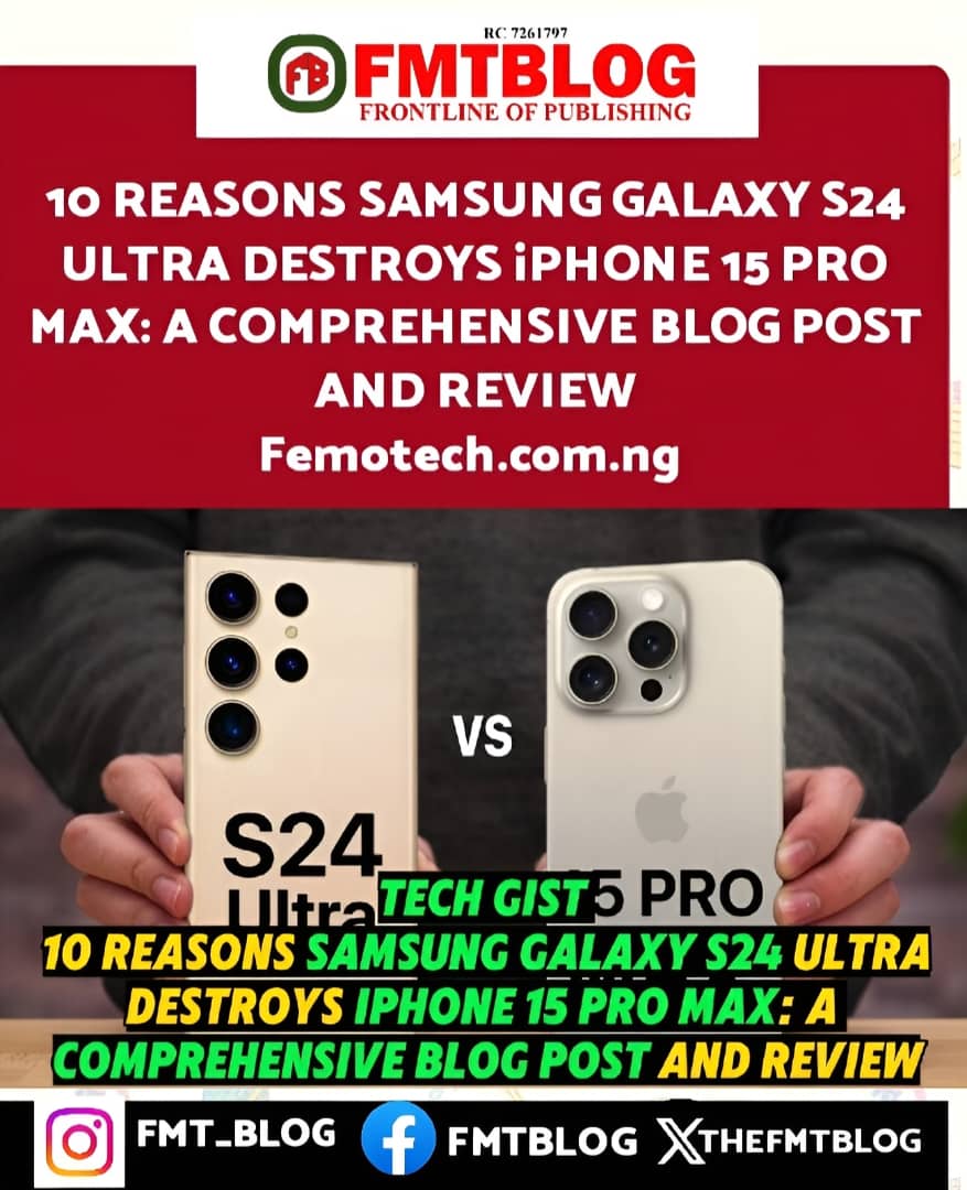 10 Reasons Samsung Galaxy S24 Ultra Destroys iPhone 15 Pro Max