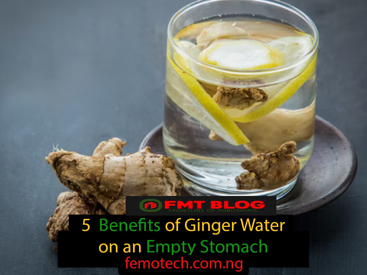 5 Benefits of Ginger Water on an Empty Stomach